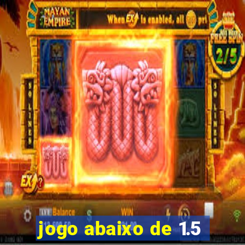 jogo abaixo de 1.5